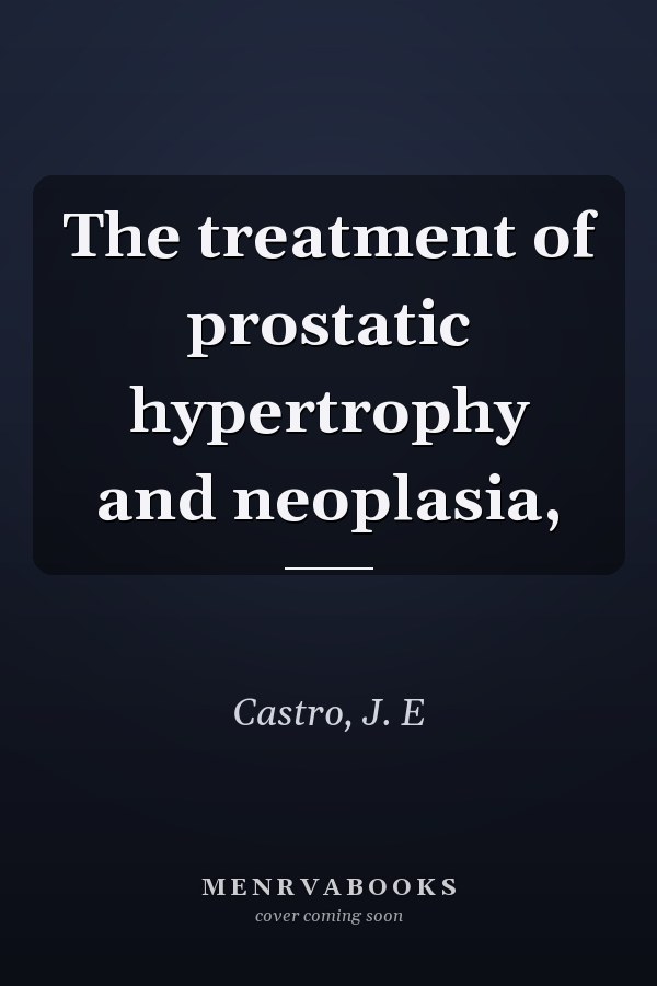 The treatment of prostatic hypertrophy and neoplasia,