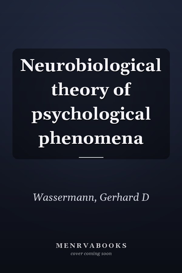Neurobiological theory of psychological phenomena