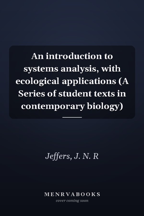 An introduction to systems analysis, with ecological applications (A Series of student texts in contemporary biology)