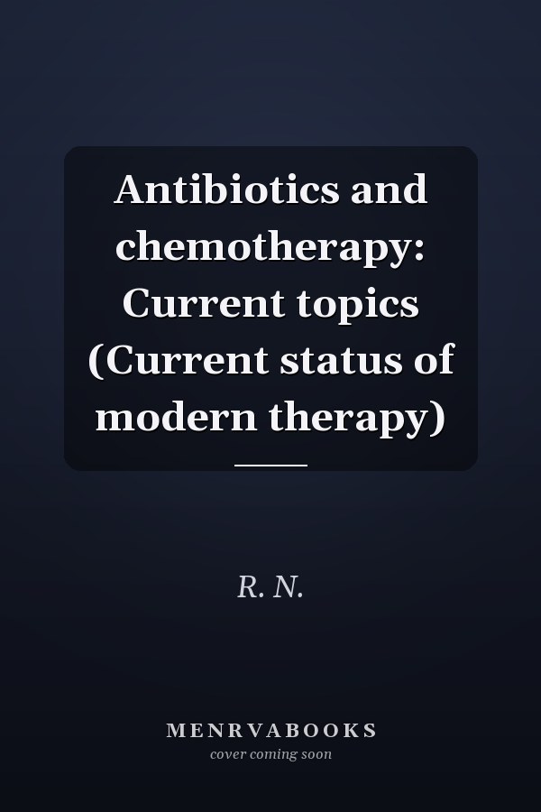 Antibiotics and chemotherapy: Current topics (Current status of modern therapy)