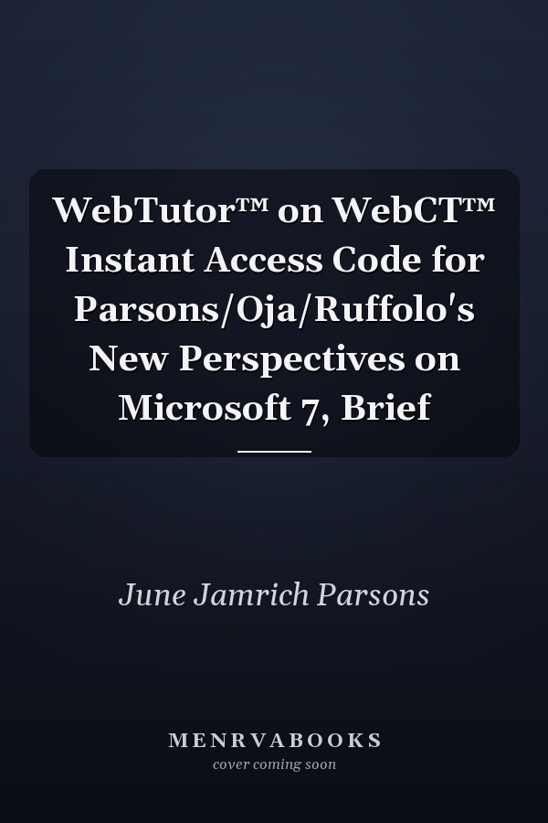 WebTutor™ on WebCT™ Instant Access Code for Parsons/Oja/Ruffolo's New Perspectives on Microsoft 7, Brief
