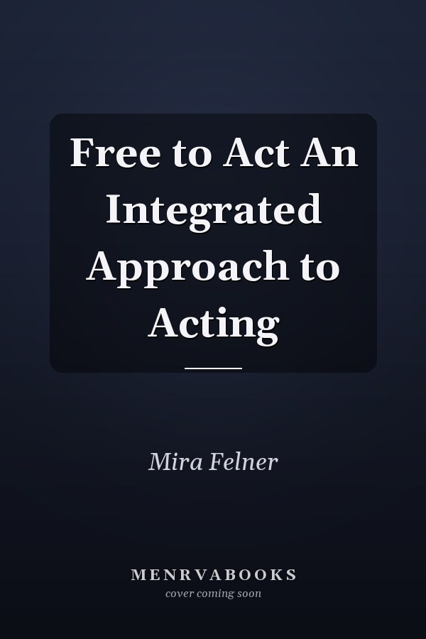 Free to Act An Integrated Approach to Acting