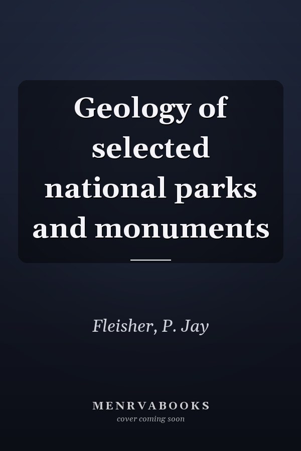 Geology of selected national parks and monuments