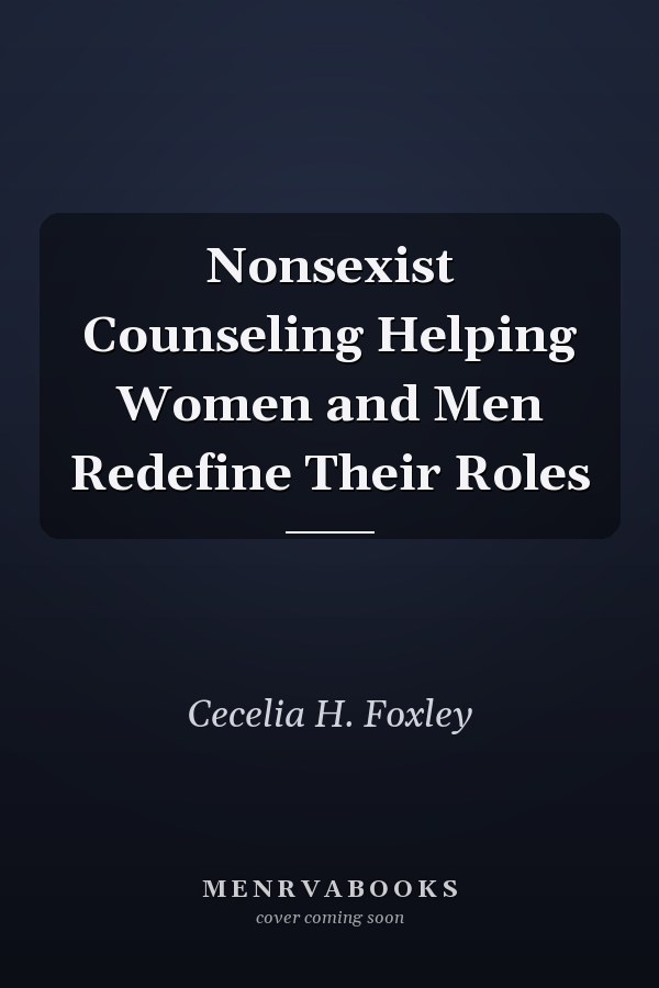 Nonsexist Counseling Helping Women and Men Redefine Their Roles