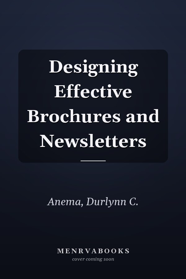 Designing Effective Brochures and Newsletters