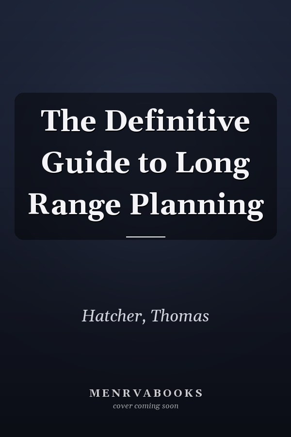 The Definitive Guide to Long Range Planning