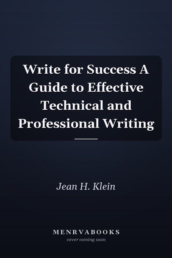 Write for Success A Guide to Effective Technical and Professional Writing