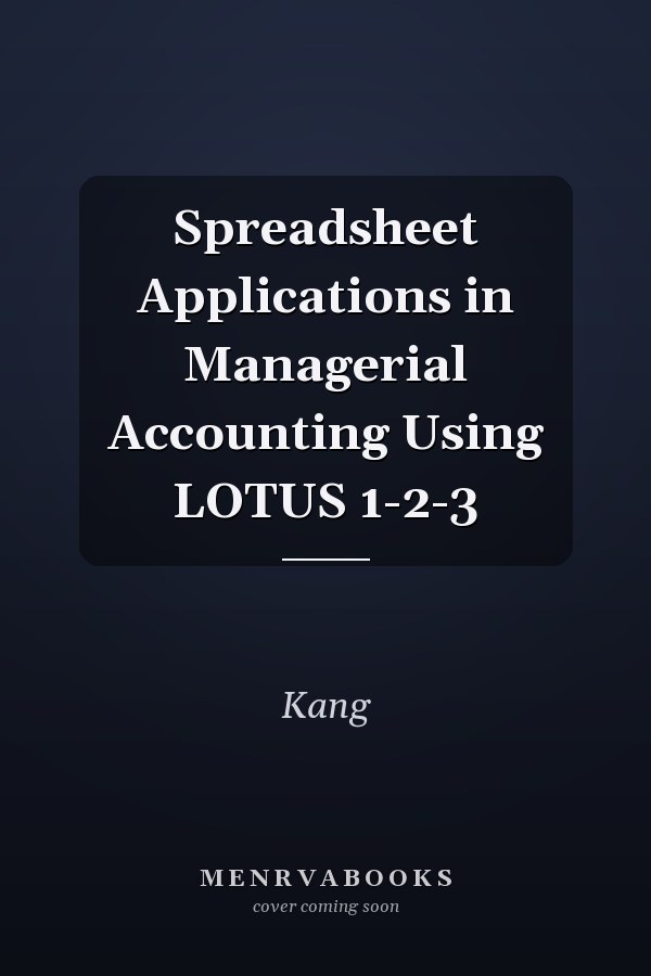 Spreadsheet Applications in Managerial Accounting Using LOTUS 1-2-3