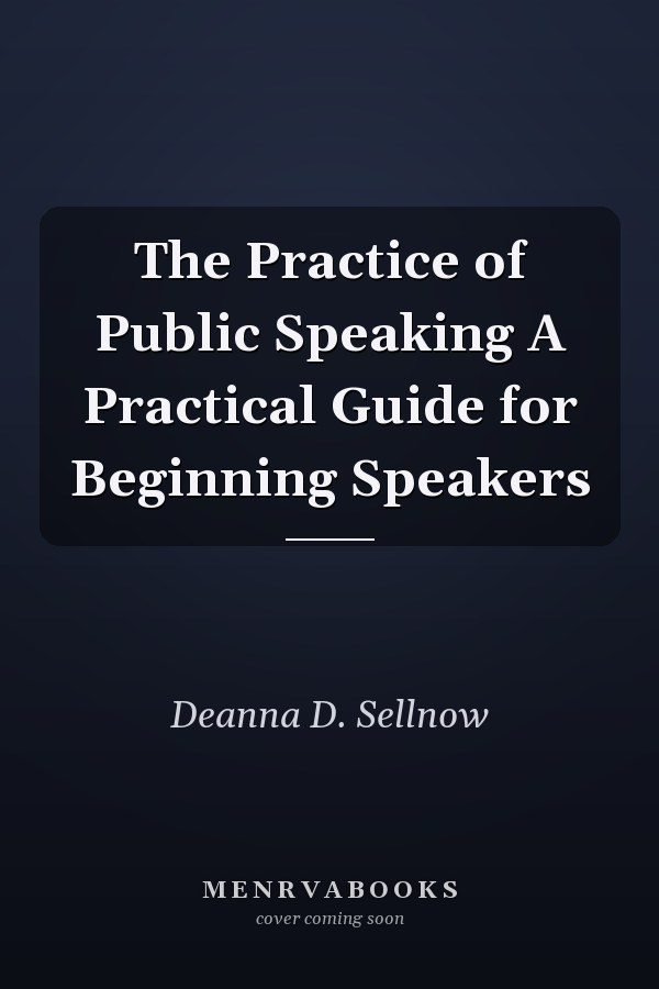 The Practice of Public Speaking A Practical Guide for Beginning Speakers