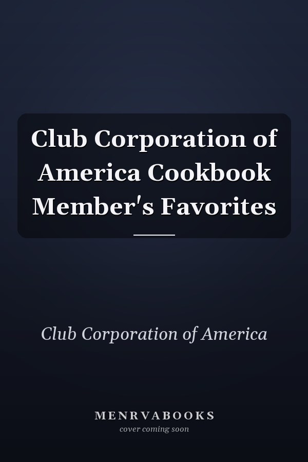 Club Corporation of America Cookbook Member's Favorites