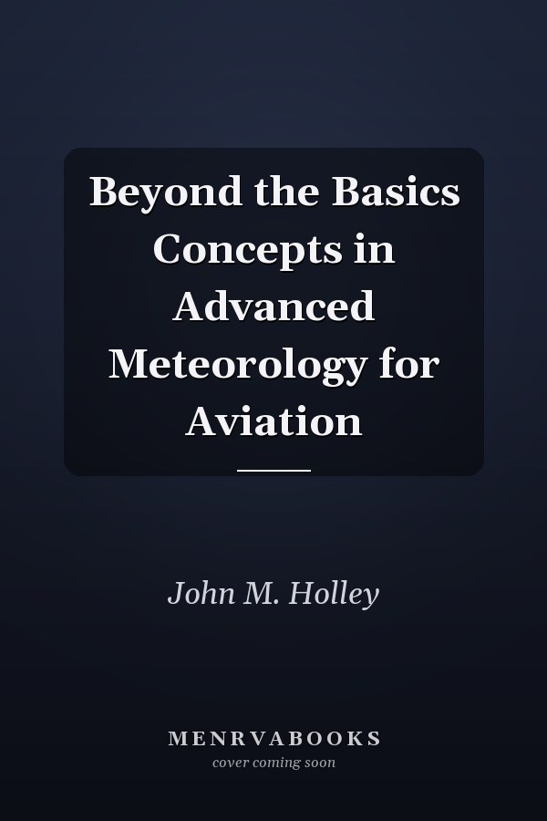 Beyond the Basics Concepts in Advanced Meteorology for Aviation