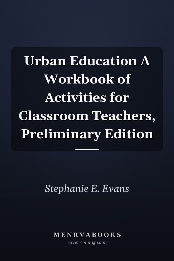 Urban Education A Workbook of Activities for Classroom Teachers, Preliminary Edition
