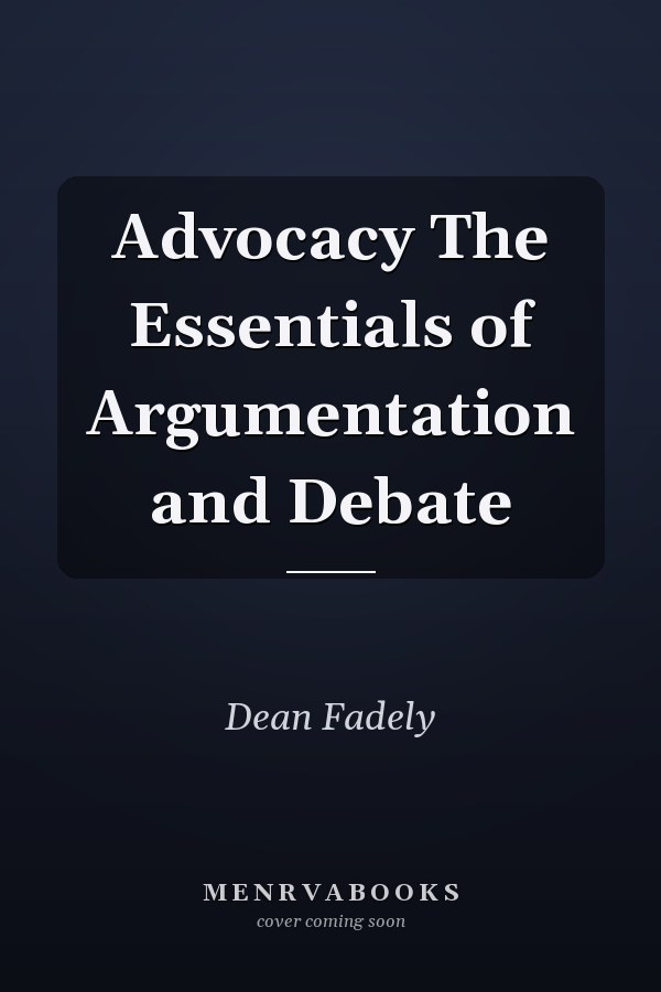 Advocacy The Essentials of Argumentation and Debate