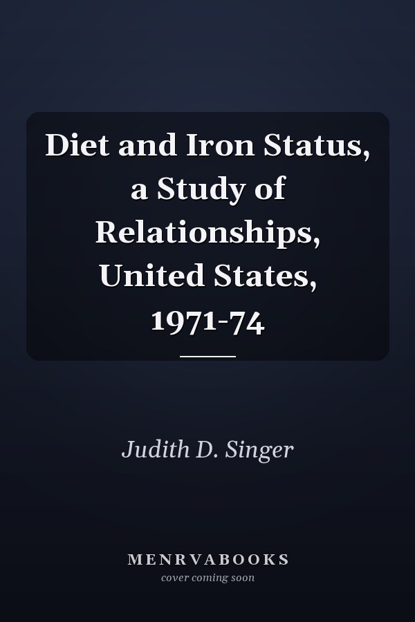 Diet and Iron Status, a Study of Relationships, United States, 1971-74