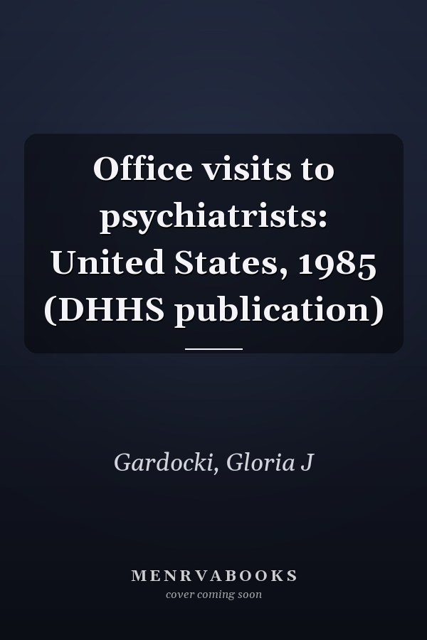 Office visits to psychiatrists: United States, 1985 (DHHS publication)