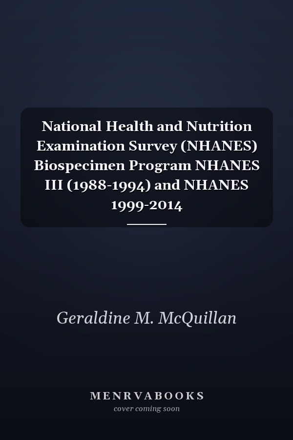 National Health and Nutrition Examination Survey (NHANES) Biospecimen Program NHANES III (1988-1994) and NHANES 1999-2014
