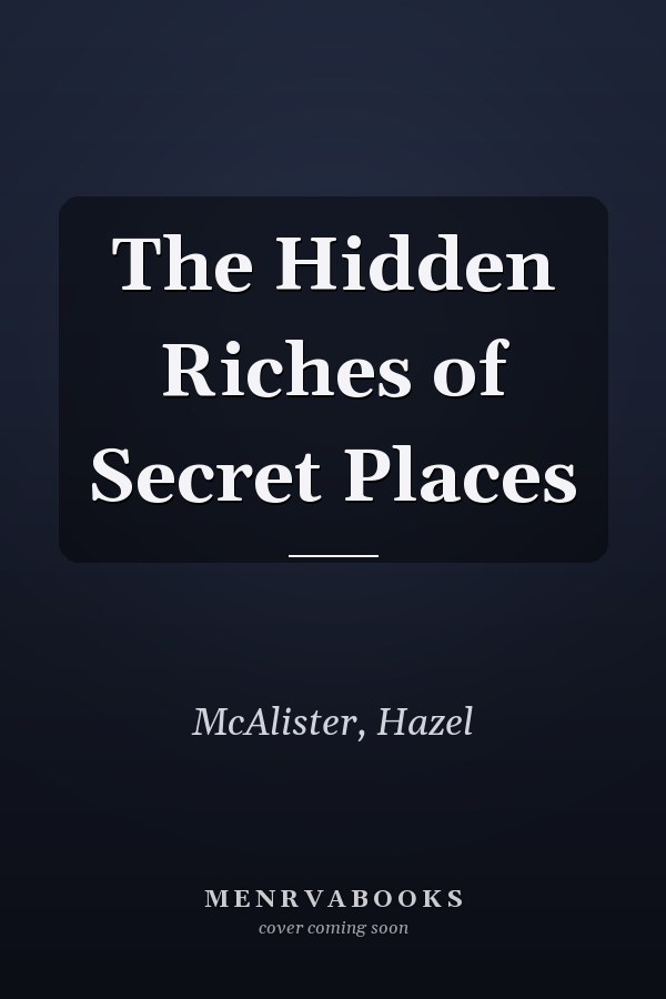 The Hidden Riches of Secret Places
