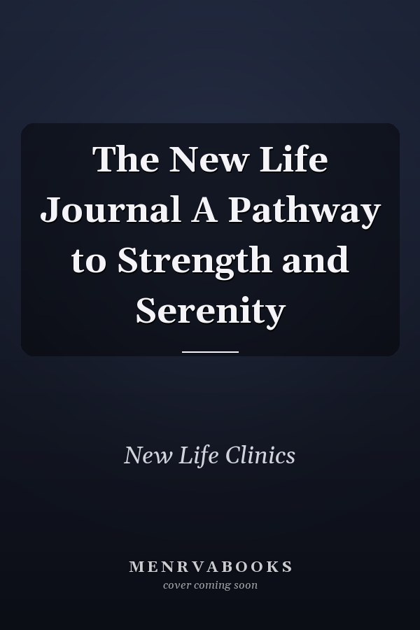 The New Life Journal A Pathway to Strength and Serenity
