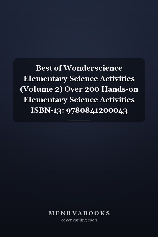 Best of Wonderscience Elementary Science Activities (Volume 2) Over 200 Hands-on Elementary Science Activities ISBN-13: 9780841200043