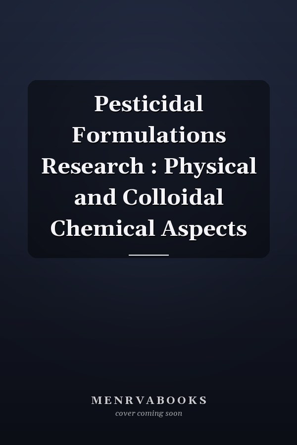 Pesticidal Formulations Research : Physical and Colloidal Chemical Aspects