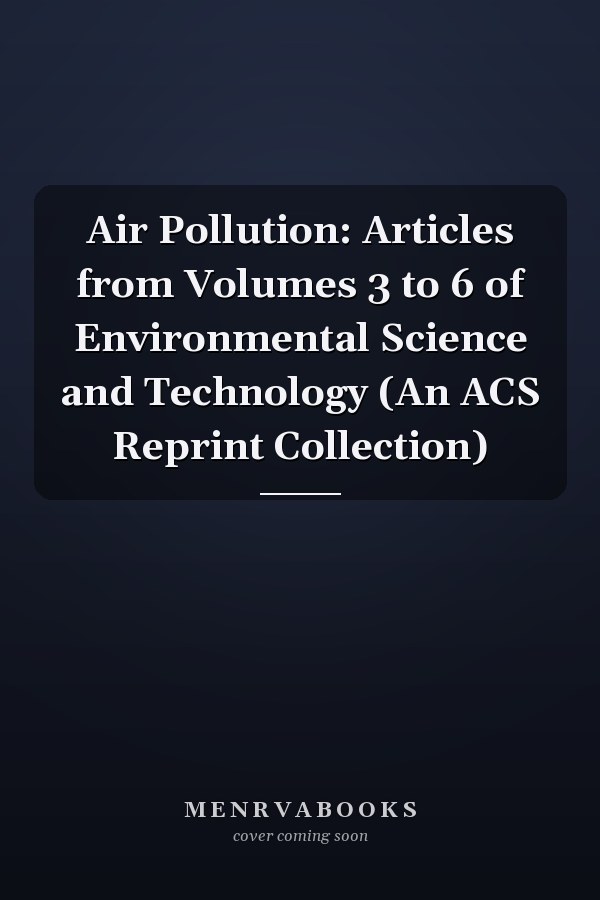 Air Pollution: Articles from Volumes 3 to 6 of Environmental Science and Technology (An ACS Reprint Collection)
