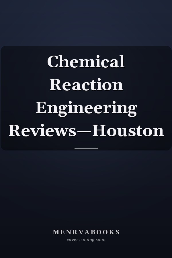Chemical Reaction Engineering Reviews—Houston