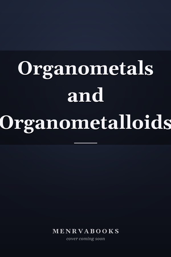 Organometals and Organometalloids