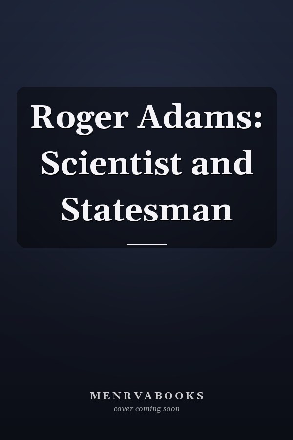 Roger Adams: Scientist and Statesman