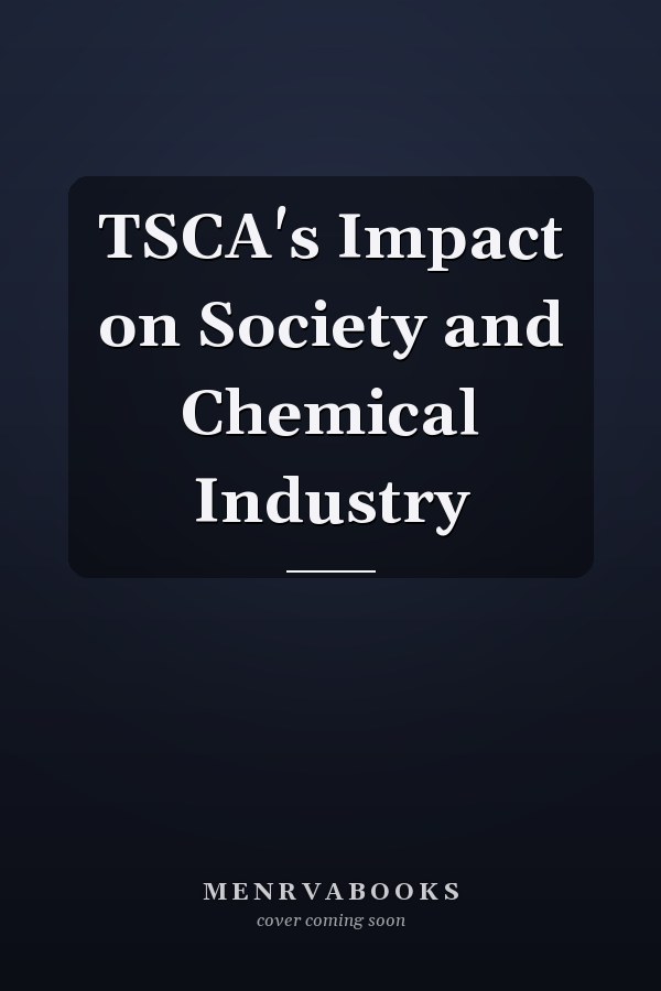 TSCA's Impact on Society and Chemical Industry