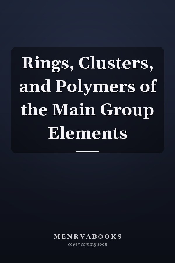 Rings, Clusters, and Polymers of the Main Group Elements