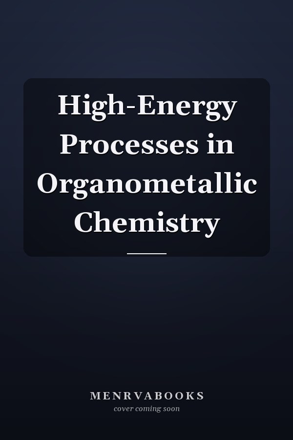 High-Energy Processes in Organometallic Chemistry