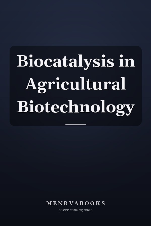 Biocatalysis in Agricultural Biotechnology