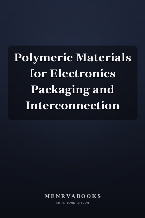 Polymeric Materials for Electronics Packaging and Interconnection