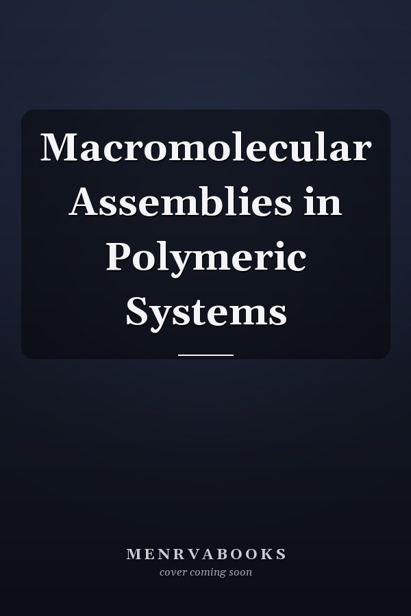 Macromolecular Assemblies in Polymeric Systems
