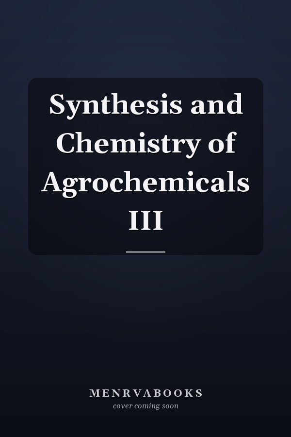 Synthesis and Chemistry of Agrochemicals III