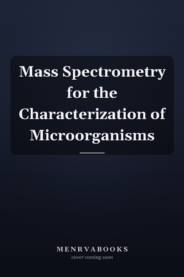 Mass Spectrometry for the Characterization of Microorganisms