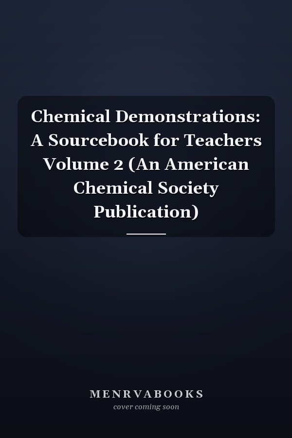 Chemical Demonstrations: A Sourcebook for Teachers Volume 2 (An American Chemical Society Publication)
