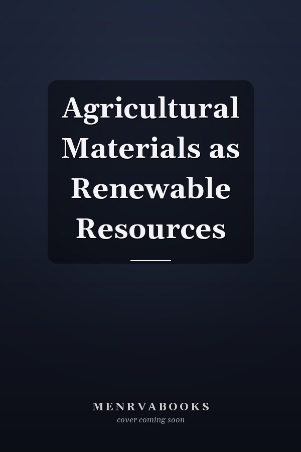 Agricultural Materials as Renewable Resources