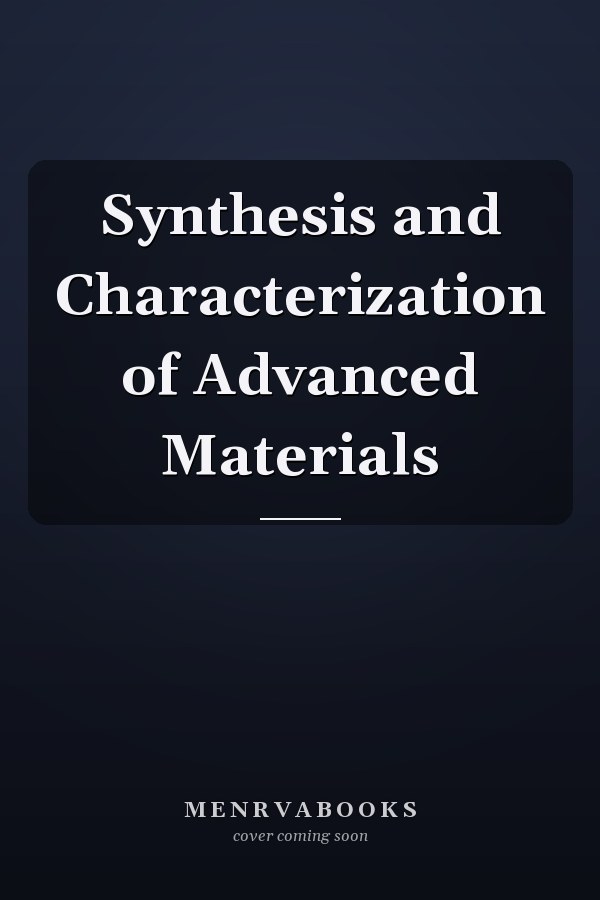 Synthesis and Characterization of Advanced Materials
