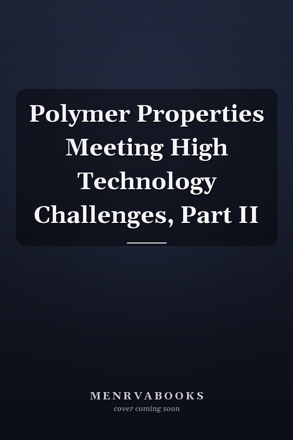Polymer Properties Meeting High Technology Challenges, Part II