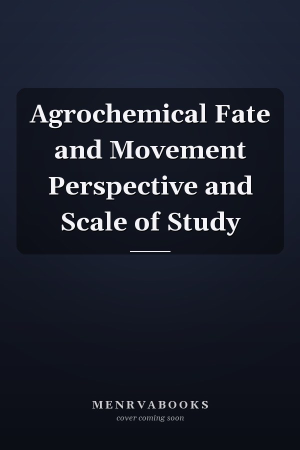 Agrochemical Fate and Movement Perspective and Scale of Study