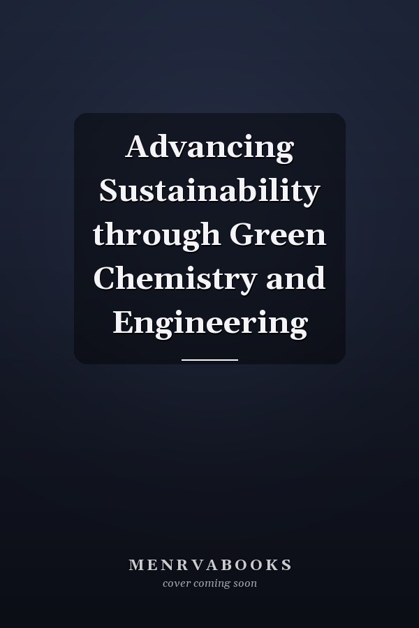 Advancing Sustainability through Green Chemistry and Engineering