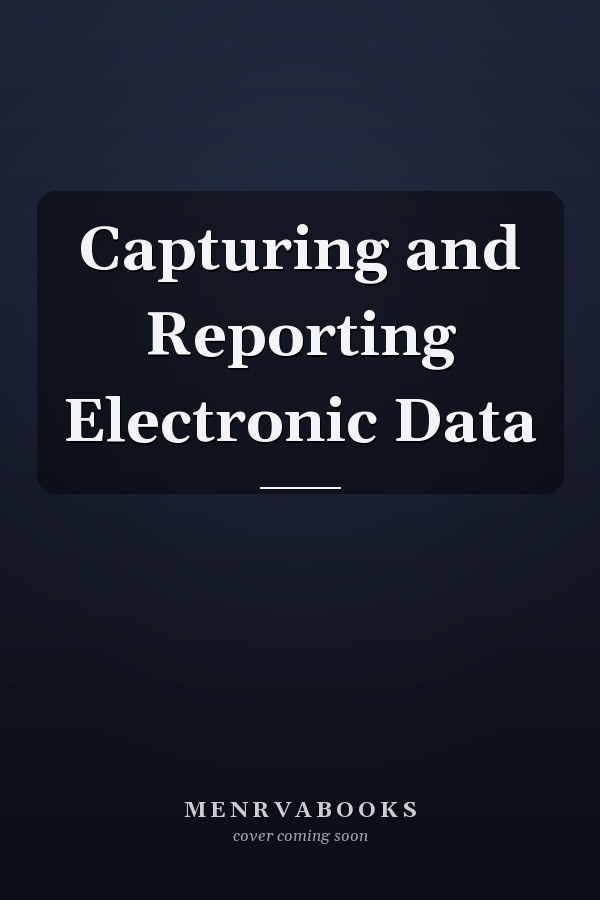 Capturing and Reporting Electronic Data