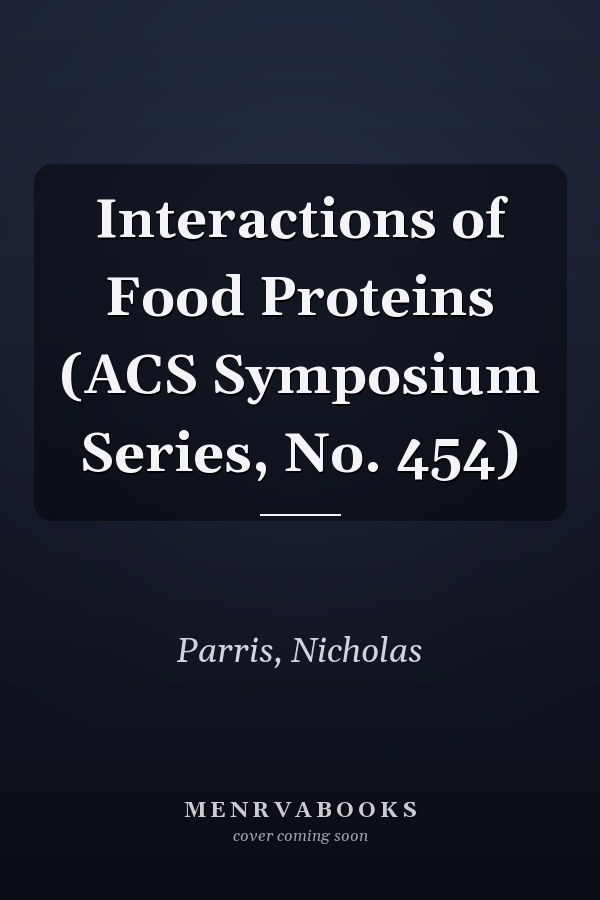 Interactions of Food Proteins (ACS Symposium Series, No. 454)