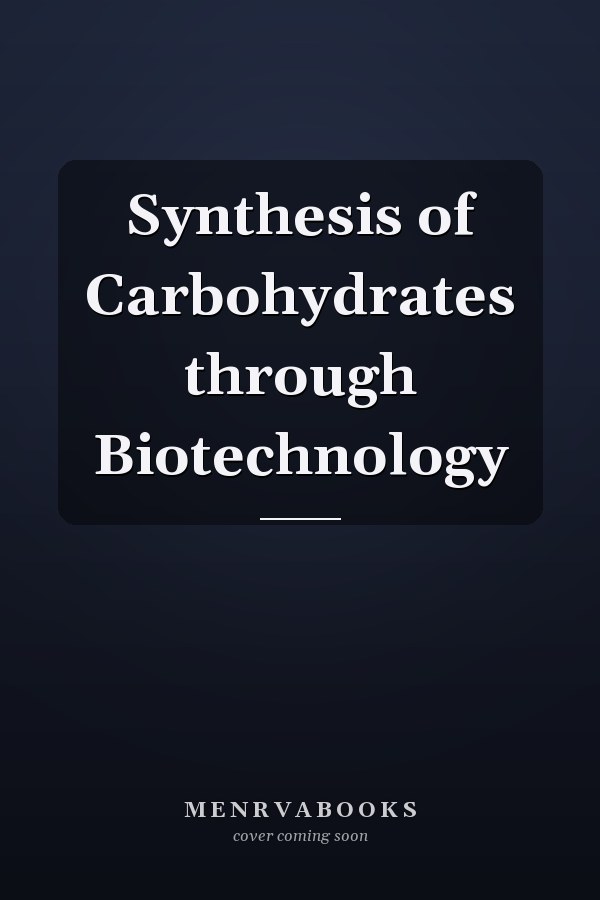 Synthesis of Carbohydrates through Biotechnology