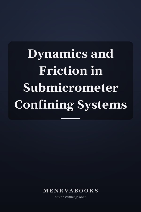 Dynamics and Friction in Submicrometer Confining Systems