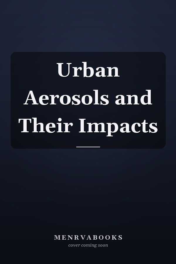 Urban Aerosols and Their Impacts