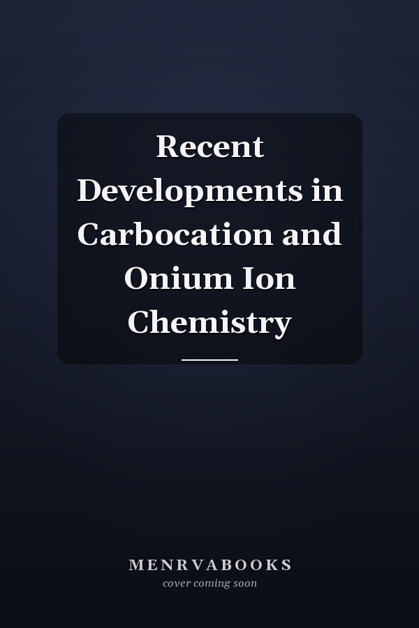Recent Developments in Carbocation and Onium Ion Chemistry