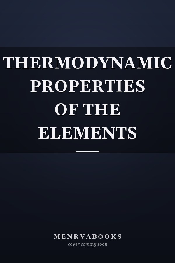 THERMODYNAMIC PROPERTIES OF THE ELEMENTS