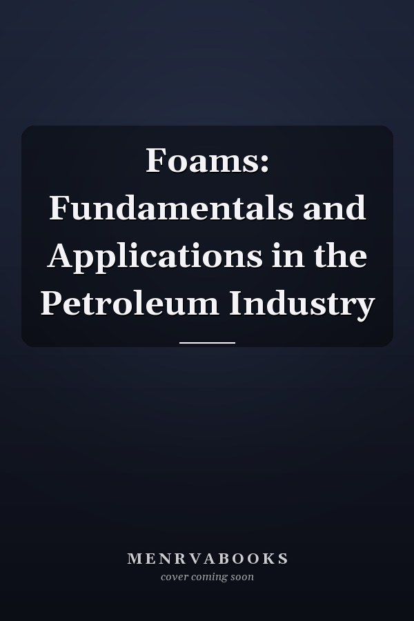 Foams: Fundamentals and Applications in the Petroleum Industry